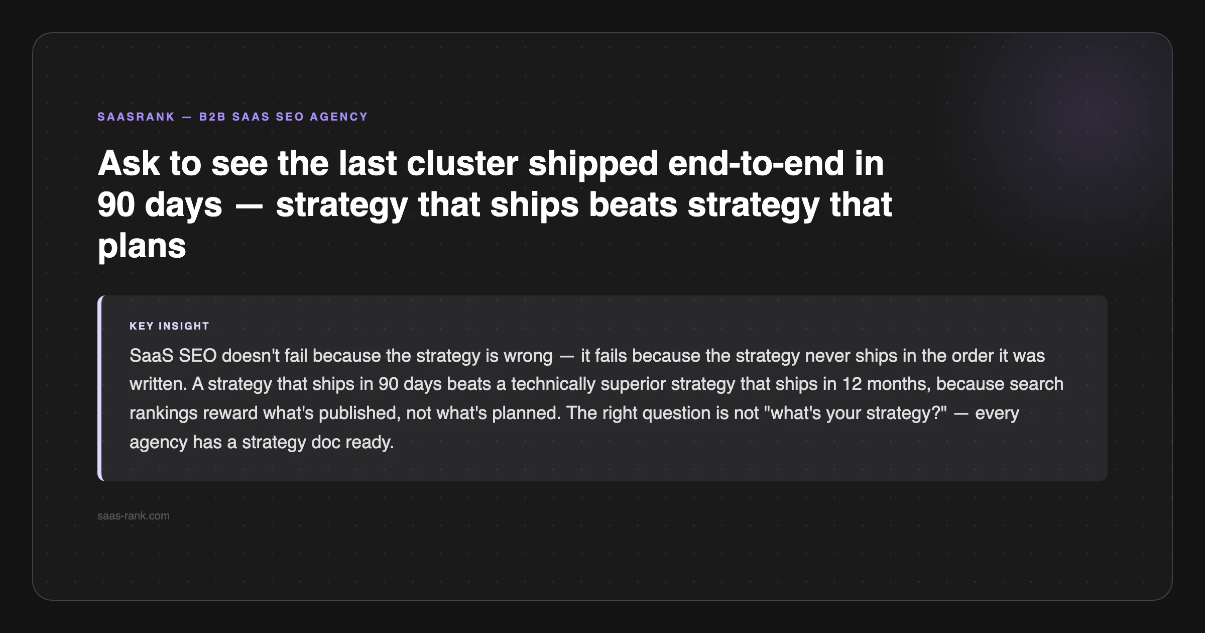 SaaSRank tip: Ask to see the last cluster shipped end-to-end in 90 days — strategy that ships beats strategy that plans — saas-rank.com