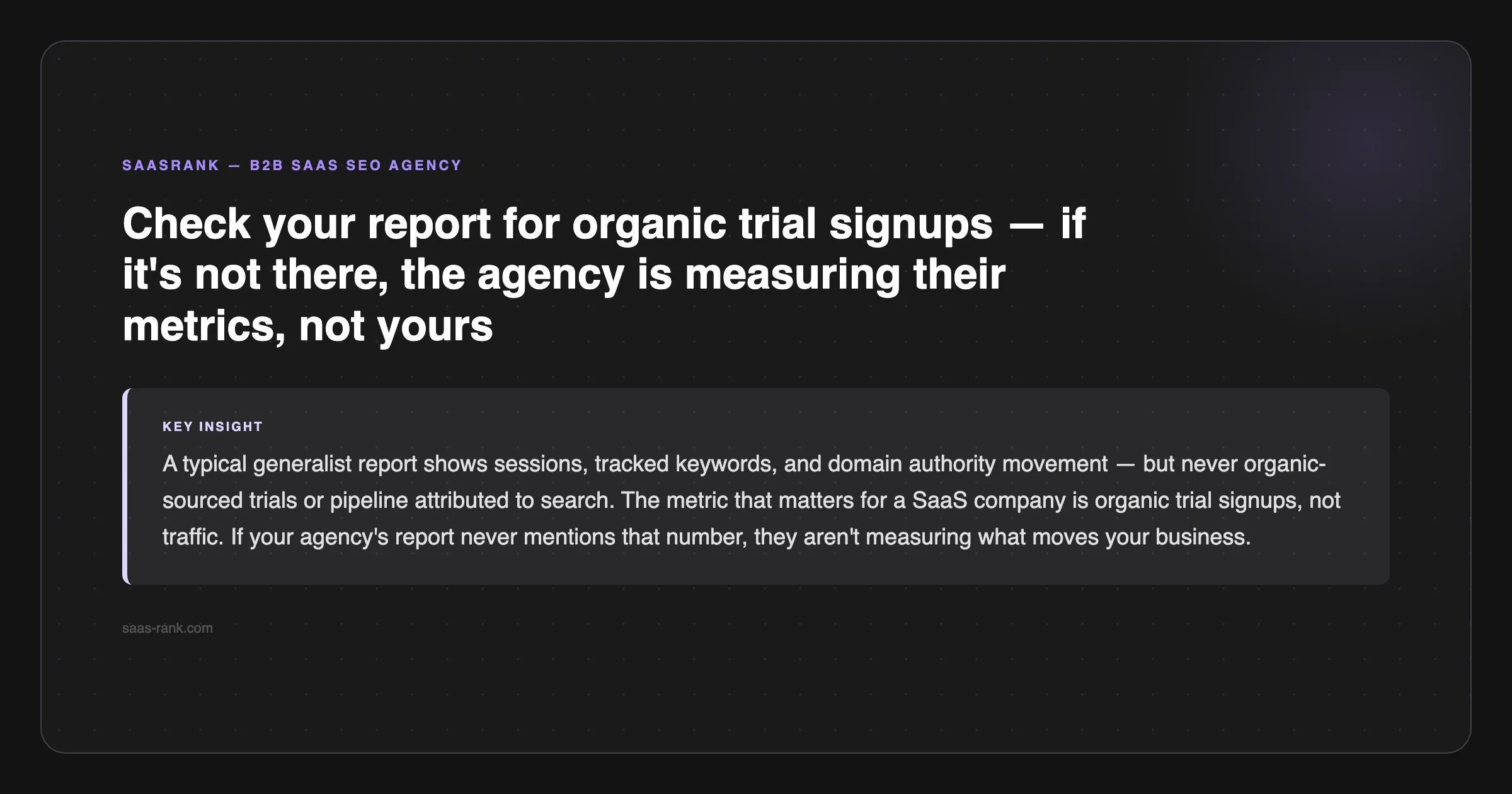 SaaSRank tip: Check your report for organic trial signups — if it's not there, the agency is measuring their metrics, not yours — saas-rank.com